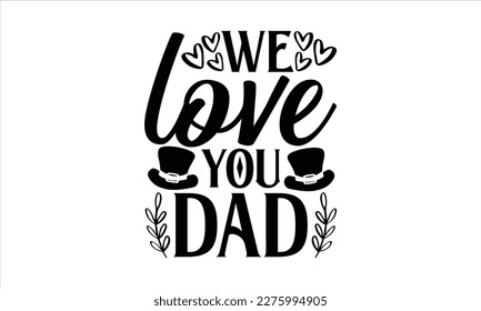 We love you dad- Father, s day t shirt design, Hand drawn vintage illustration with hand-lettering and decoration elements, Daddy Quotes svg, Isolated on white background, eps 10 svg