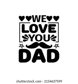 we love you dad - fathers day t shirt design and poster.