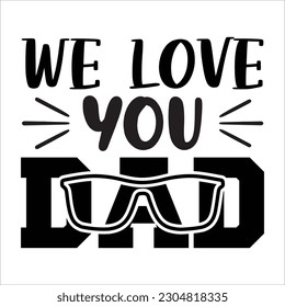 We love you dad, Fathers day shirt print template, Typography design, web template, t shirt design, print, papa, daddy, uncle, Retro vintage style shirt