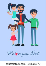 We love you, Dad poster with happy father of many children vector illustration isolated on blue background. Dad with two adorable daughters and teenager son