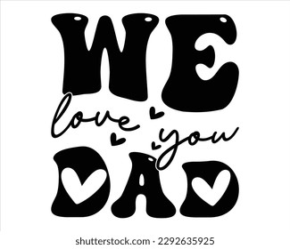 We Love You Dad Retro svg design,Dad Quotes SVG Designs, Dad quotes t shirt designs ,Quotes about Dad, Father cut files, Papa eps files,Father Cut File svg
