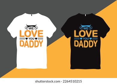 We Love You Daddy Father Quote Typography T Shirt Design T Shirt Design