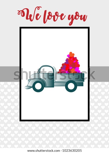 We love you. Greeting card with a truck carrying\
a hearts.
