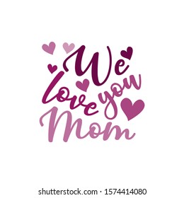 We love you mom- calligraphy text, with heart. Good for greeting card and  t-shirt print, flyer, poster design, mug.