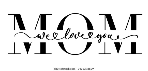 We love you Mom Mothers Day Vector calligraphy.