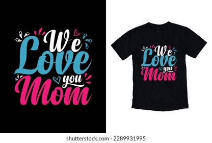 We love you mom quote mother's day typography t-shirt design,  Mother's day t-shirt design, Mom t-shirt design