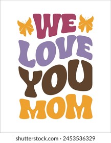 WE LOVE YOU MOM t shirt design, mothers day t shirt design.