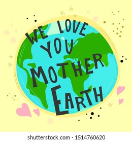 We love you mother Earth. Vector illustration with cartoon planet, inscription with stars and hearts. Dots and line decoration elements,  on a neutral background. hand drawing. holiday theme. design can be used for 