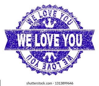 WE LOVE YOU rosette seal imprint with grunge style. Designed with round rosette, ribbon and small crowns. Blue vector rubber watermark of WE LOVE YOU caption with grunge texture.