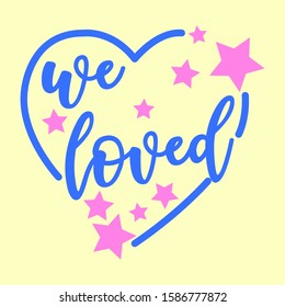 WE LOVED, SLOGAN PRINT VECTOR