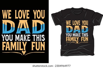 we lover you dad you make this family fun