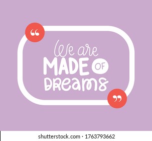 we are made of dreams design of Quote phrase text and positivity theme Vector illustration