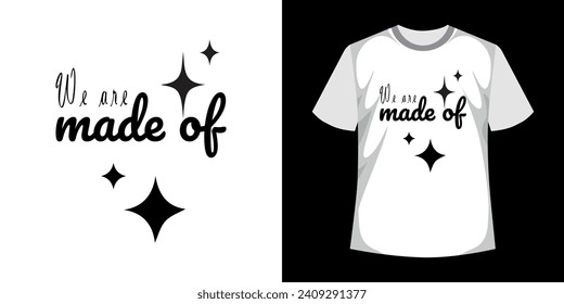We are made of stars decorative shapes with Creative typography T-Shirt Design