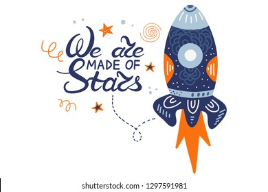 We are made of stars. Hand drawing lettering for a poster on the theme of space. The Milky Way, the galaxy, rocket and the stars. Vector illustration for t-shirt, greeting card or hoodies