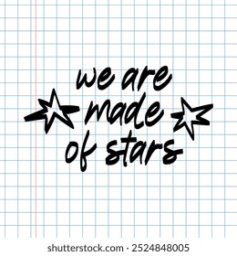 We are made of stars. Hand drawn lettering with stars for cards, print, posters, cover, etc.