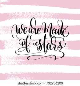 we are made of stars hand written lettering positive quote about life and love, calligraphy vector illustration on pink brush stroke pattern