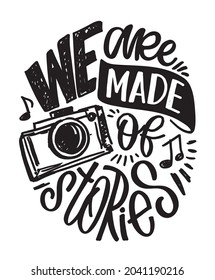 We are made of stories. Cute motivation hand drawn doodle lettering quote about life. Lettering template art for poster, banner, web, t-shirt design.