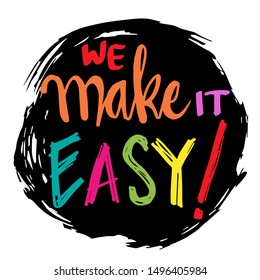 We make it easy. Inspirational quote. 