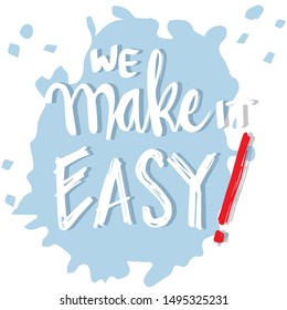 We make it easy. Motivational quote. 