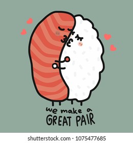 We make a great pair cute salmon sushi couple cartoon doodle vector illustration