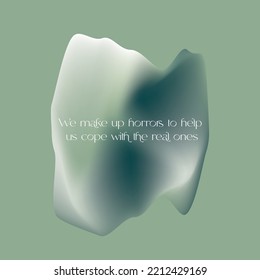 We make up horrors to help us cope with the real ones halloween quotes gradient mesh green design illustration vector graphics typography