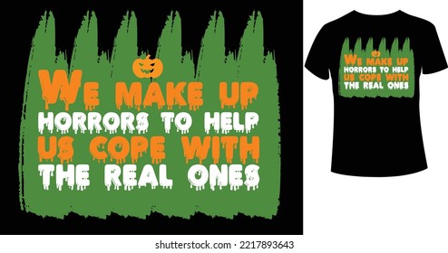 We make up horrors to help us cope with the real ones A beautiful and eye-catching Halloween vector for the T-shirt. Tees Graphic For Halloween party costume with print-ready File.