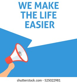 WE MAKE THE LIFE EASIER Announcement. Hand Holding Megaphone With Speech Bubble. Flat Illustration
