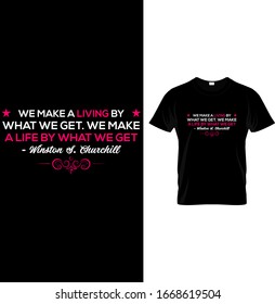 We Make A Living By What We Get - Typography Quote T Shirt Design