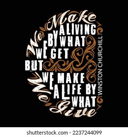 We make a living by what we get. Winston Churchill Quote