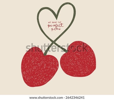 We make the perfect pear. Love you more. Sweet cherry artwork. Cherry fruit print. Cherry love. Organic food artwork for for t-shirt.
