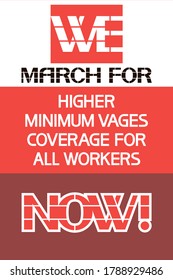 We March for. Higher minimun wages coverage for all workers now!
Illustrative graphic text poster, red, vertical, flat.