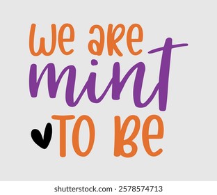 We Are Mint To Be, Dentist t-shirt design, Calligraphy graphic design, eps, Files for Cutting, greeting card template with typography text white background