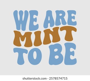 We Are Mint To Be, Dentist t-shirt design, Calligraphy graphic design, eps, Files for Cutting, greeting card template with typography text white background