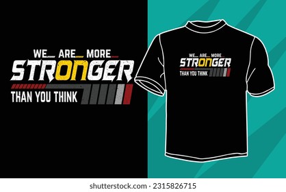 we are more stronger than you think motivational typography t shirt design