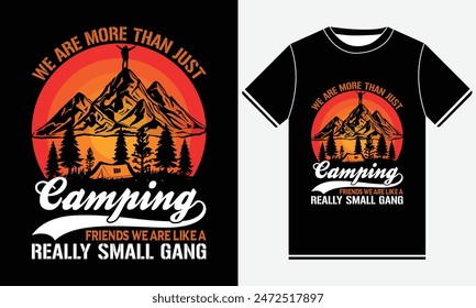 We Are More Than Just Camping Friends We Are Like A Really Small Gang t-shirt design vector graphics, T shirt Design typography, camp, drinking, nature outdoor, Camp T-shirt Designs 2024