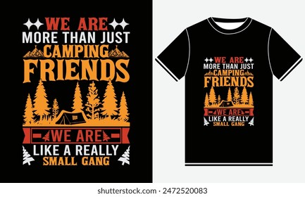 We Are More Than Just Camping Friends We Are Like A Really Small Gang t-shirt design vector graphics, T shirt Design typography, camp, drinking, nature outdoor, Camp T-shirt Designs 2024