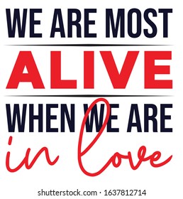 We are most alive when we in love vector svg cut file and craft