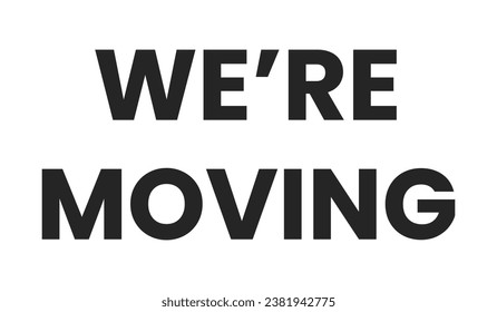 We are moving black and white phrase vector. Announcement. Were moving isolated 2D outline lettering. New residence. Change of address. Business relocation monochromatic message flat spot illustration