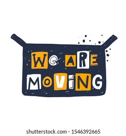We are moving hand drawn illustration with typography. Cardboard box silhouette. Changing accommodation. Colored stylized lettering with ink drops. Resettlement, relocation poster design element