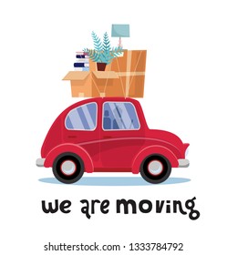 We are moving lettering concept. Small red car with boxes on the roof with furniture, lamp, books, plant. Moving home. Pile of stacked on vehicle. Vector flat illustration isolated on white background