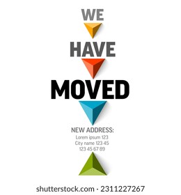 We are moving minimalistic flyer template with place for new company office shop location address. We are moved infographic with color triangle arrows and new address relocation.