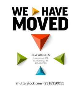 We are moving minimalistic flyer template with place for new company office shop location address. We are moved infographic with color triangle arrows and new address relocation.