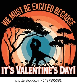 We must be excided because its valentines day t shirt design. valentines day T-Shirt Design.