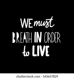 We must breath in order to live. Drawing with phrase for print, poster, banner and card