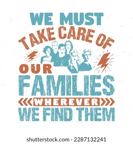 We must take care of our families typography tshirt design premium vector