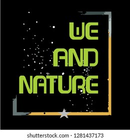 we and nature, slogan typography graphic design for print t shirt, vector illustration