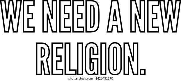 We need a new religion