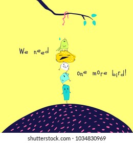 We need one more bird! Slogan and funny character bird. Vector cartoon illustration print concept. T-shirt, cards graphics design