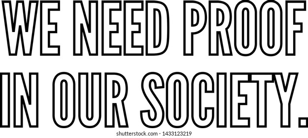 We need proof in our society outlined text art