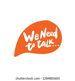 We need to talk. Hand written quote in message sign , made in vector